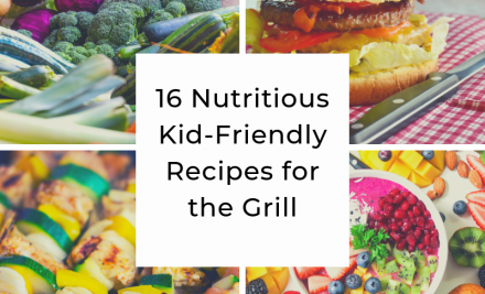 16 Nutritious Kid-Friendly Recipes for the Grill