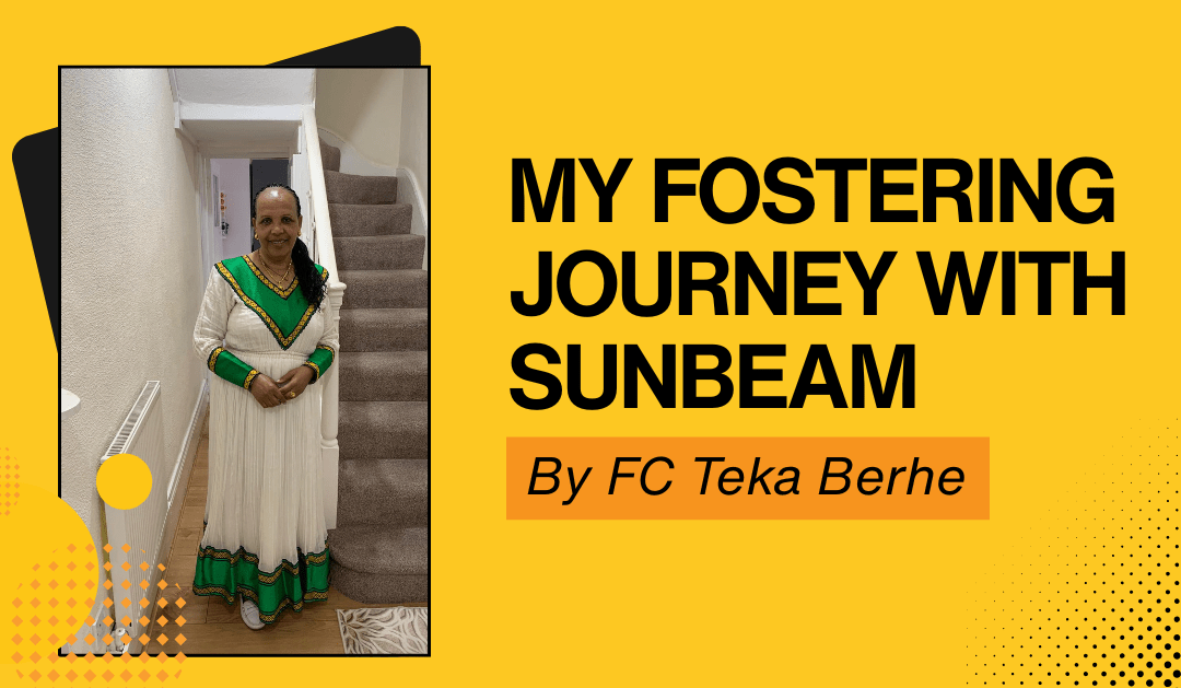 My Fostering Journey with Sunbeam By FC Teka Berhe