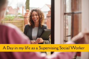 A Day in my life as a Supervising Social Worker